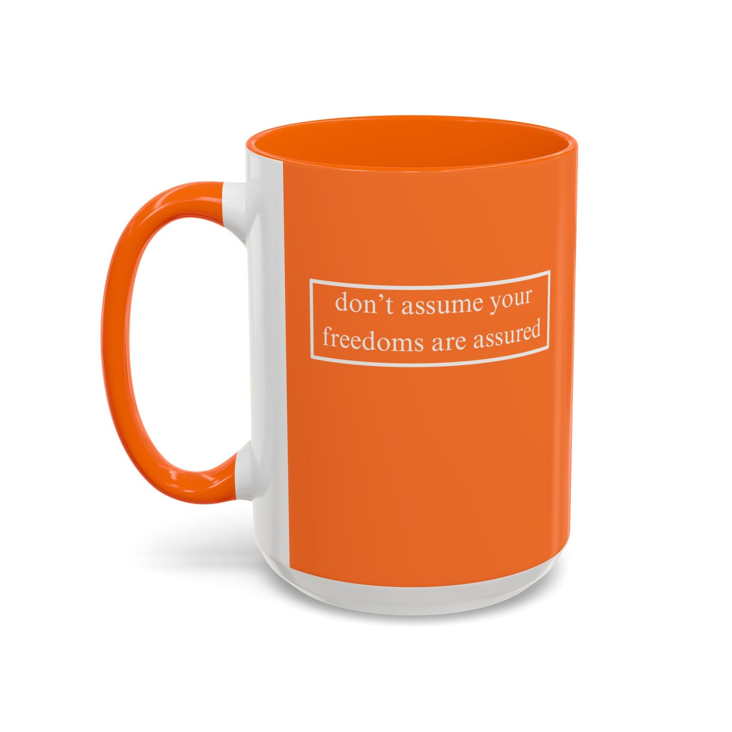 don't assume your freedoms are assured, White font, Orange Accent Mug by cypherpunkgear.com