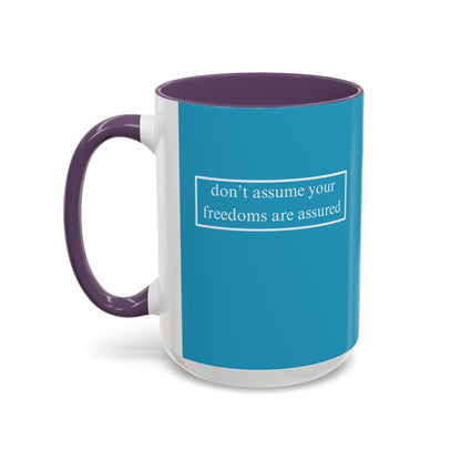 don't assume your freedoms are assured, White font, Turquoise Accent Mug by cypherpunkgear.com