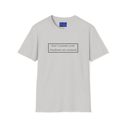don't assume your freedoms are assured LTcolors Unisex T-Shirt by cypherpunkgear.com