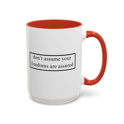 don't assume your freedoms are assured Accent Mug by cypherpunkgear