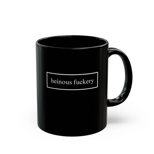 Heinous Fuckery Black Mug by cypherpunkgear.com