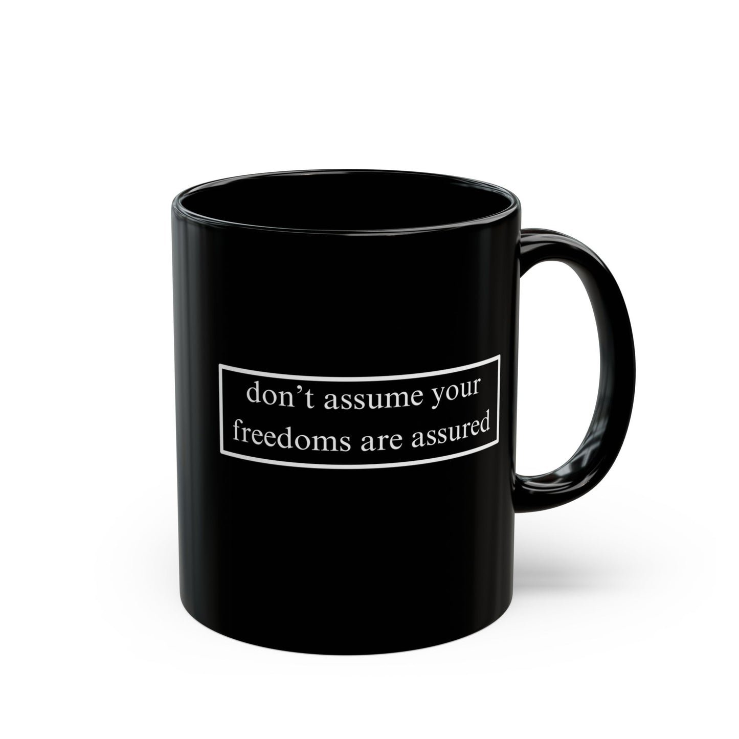 don't assume your freedoms are assured, White font, Black Mug by cypherpunkgear.com