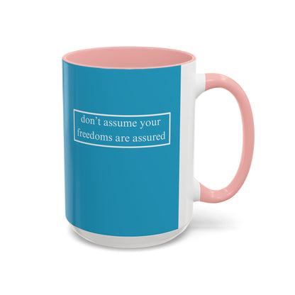 don't assume your freedoms are assured, White font, Turquoise Accent Mug by cypherpunkgear.com