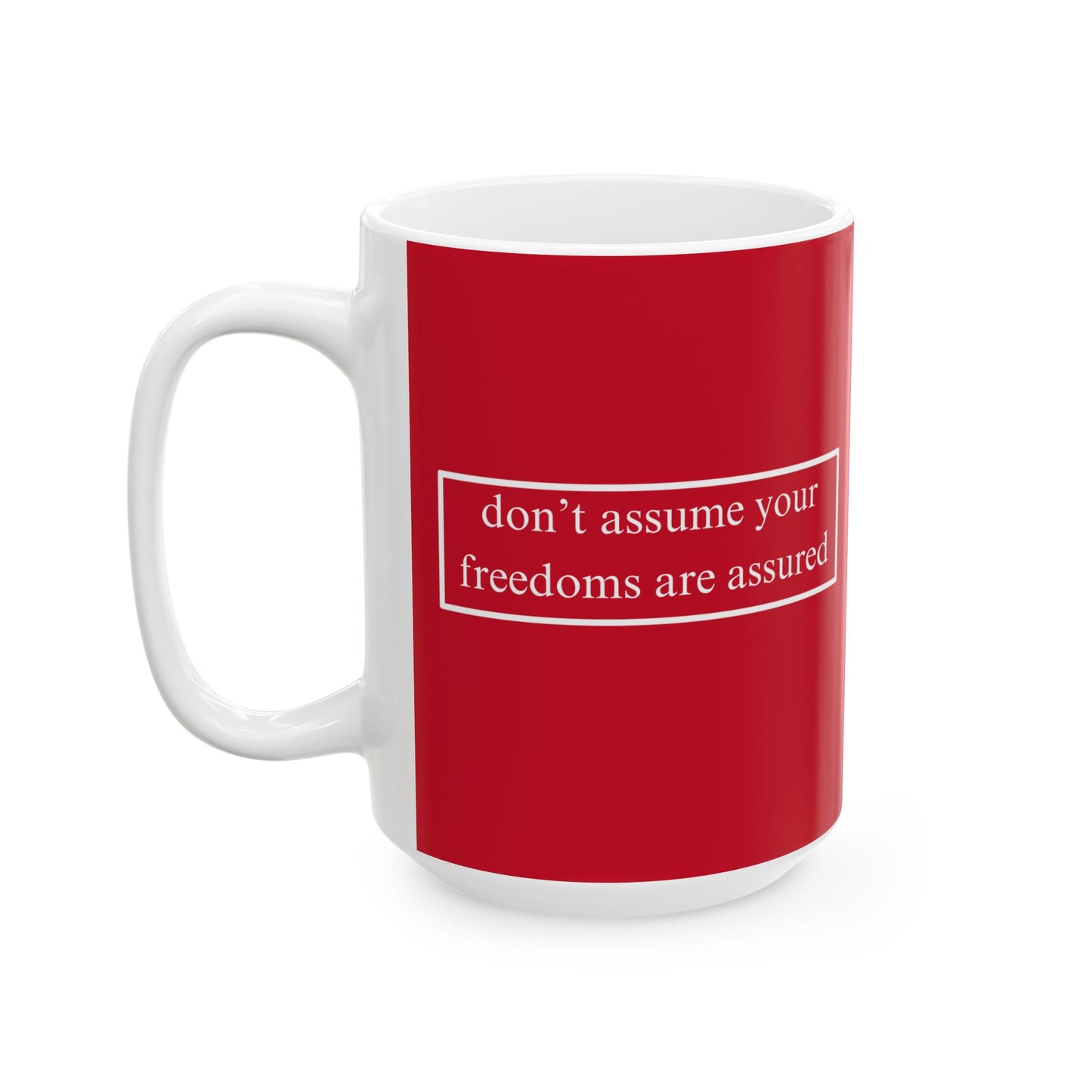 don't assume your freedoms are assured, White font, Red/White Mug by cypherpunkgear.com