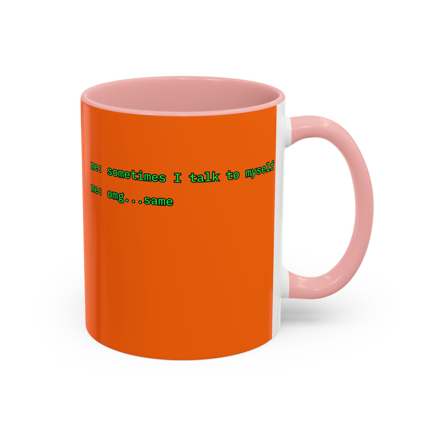 Sometimes I talk to myself - me: omg...same Orange Accent Mug by cypherpunkgear.com