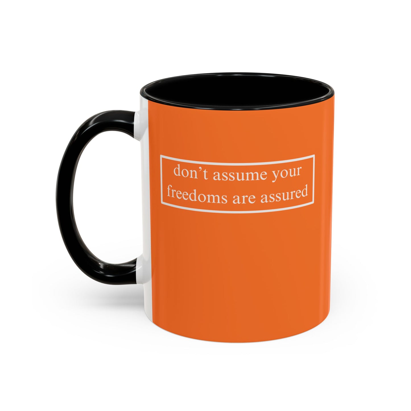 don't assume your freedoms are assured, White font, Orange Accent Mug by cypherpunkgear.com