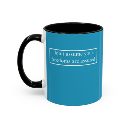 don't assume your freedoms are assured, White font, Turquoise Accent Mug by cypherpunkgear.com
