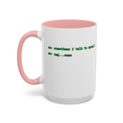 Sometimes I talk to myself - me: omg...same White Accent Mug by cypherpunkgear.com