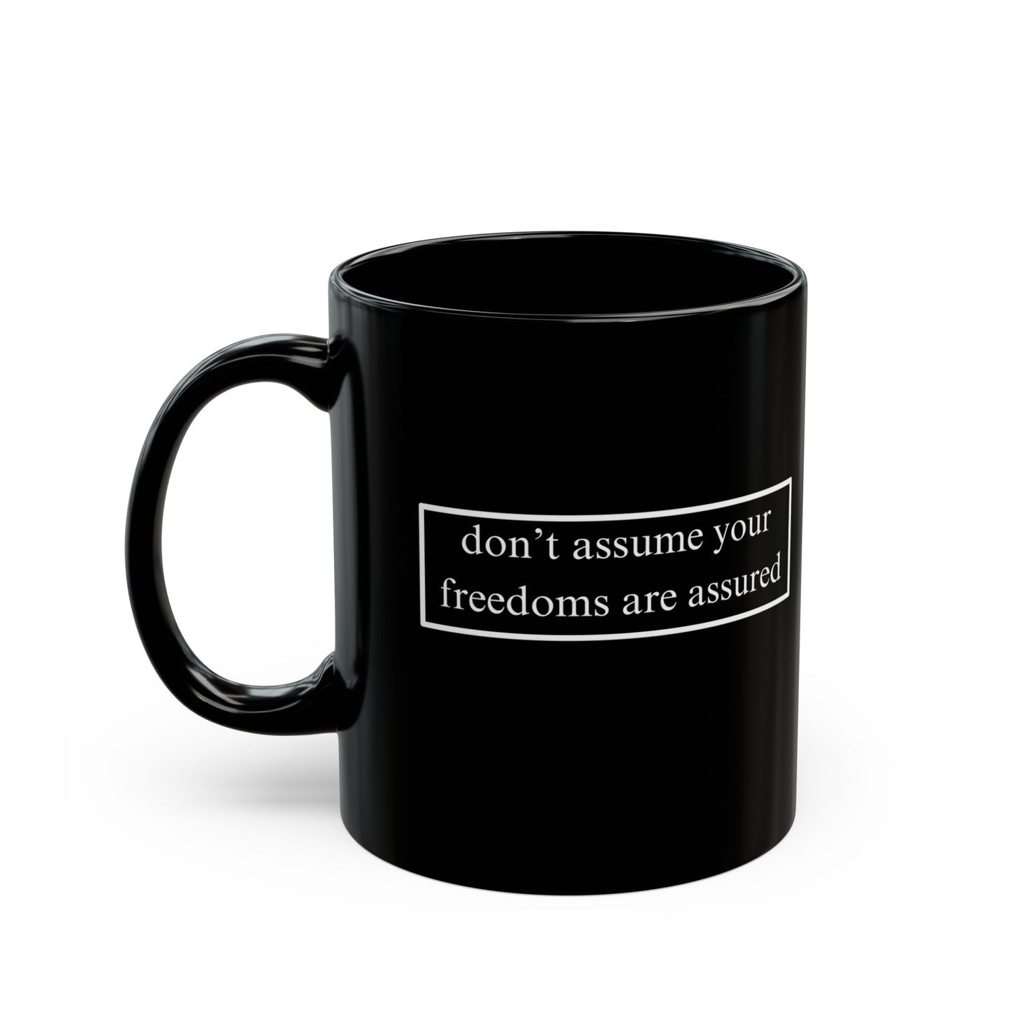 don't assume your freedoms are assured, White font, Black Mug by cypherpunkgear.com