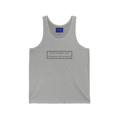 don't assume your freedoms are assured, Black font, Unisex Jersey Tank Top by cypherpunkgear.com