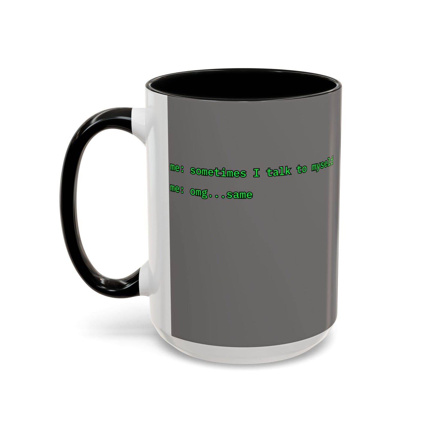 Sometimes I talk to myself - me: omg...same Grey Accent Mug by cypherpunkgear.com