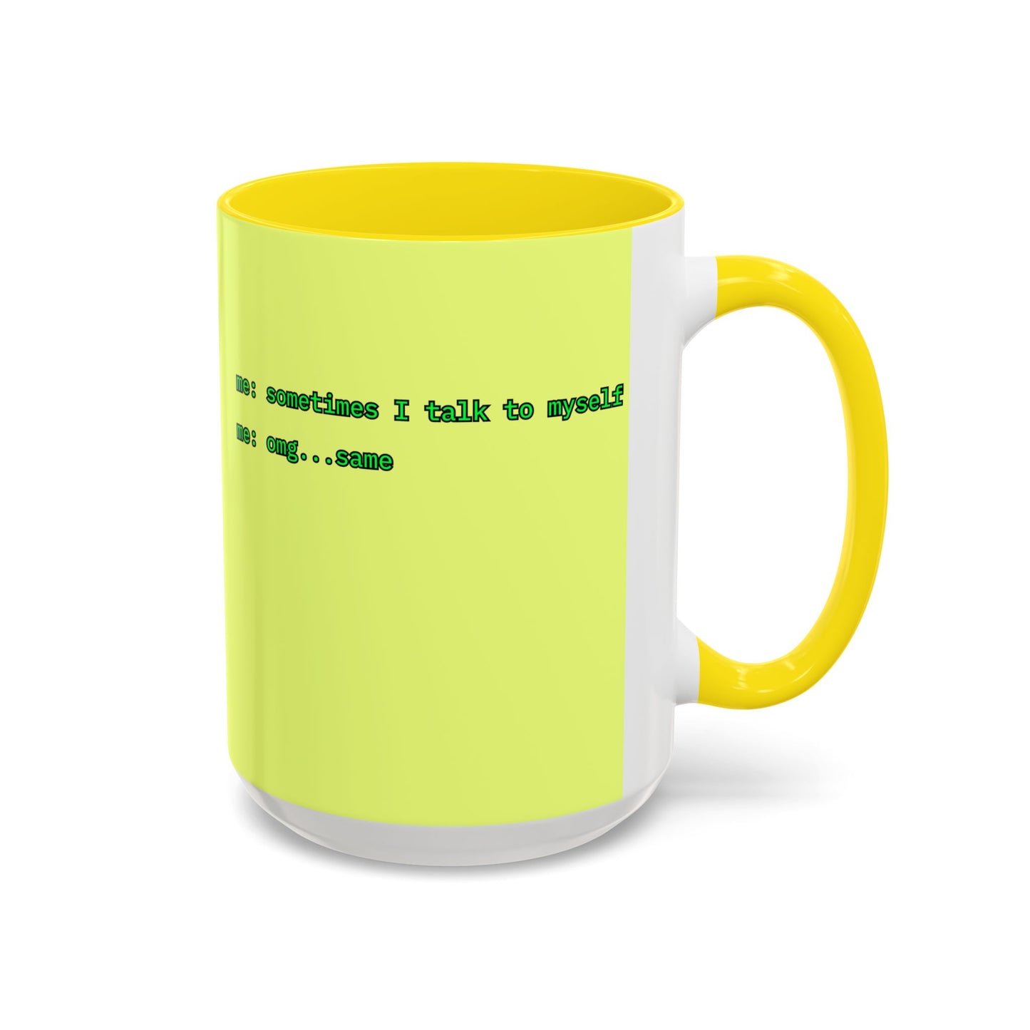Sometimes I talk to myself - me: omg...same Yellow Accent Mug by cypherpunkgear.com