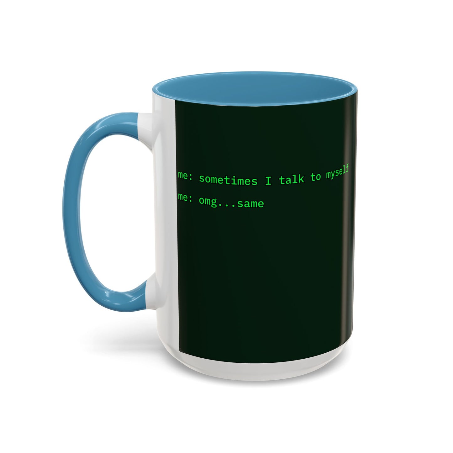 Sometimes I talk to myself - me: omg...same Dark Green Accent Mug by cypherpunkgear.com