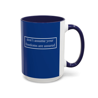 don't assume your freedoms are assured, White font, Dark Blue Accent Mug by cypherpunkgear.com