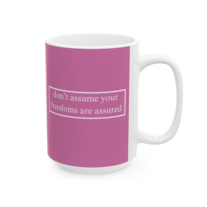 don't assume your freedoms are assured, White font, Pink/White Mug by cypherpunkgear.com