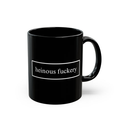 Heinous Fuckery Black Mug by cypherpunkgear