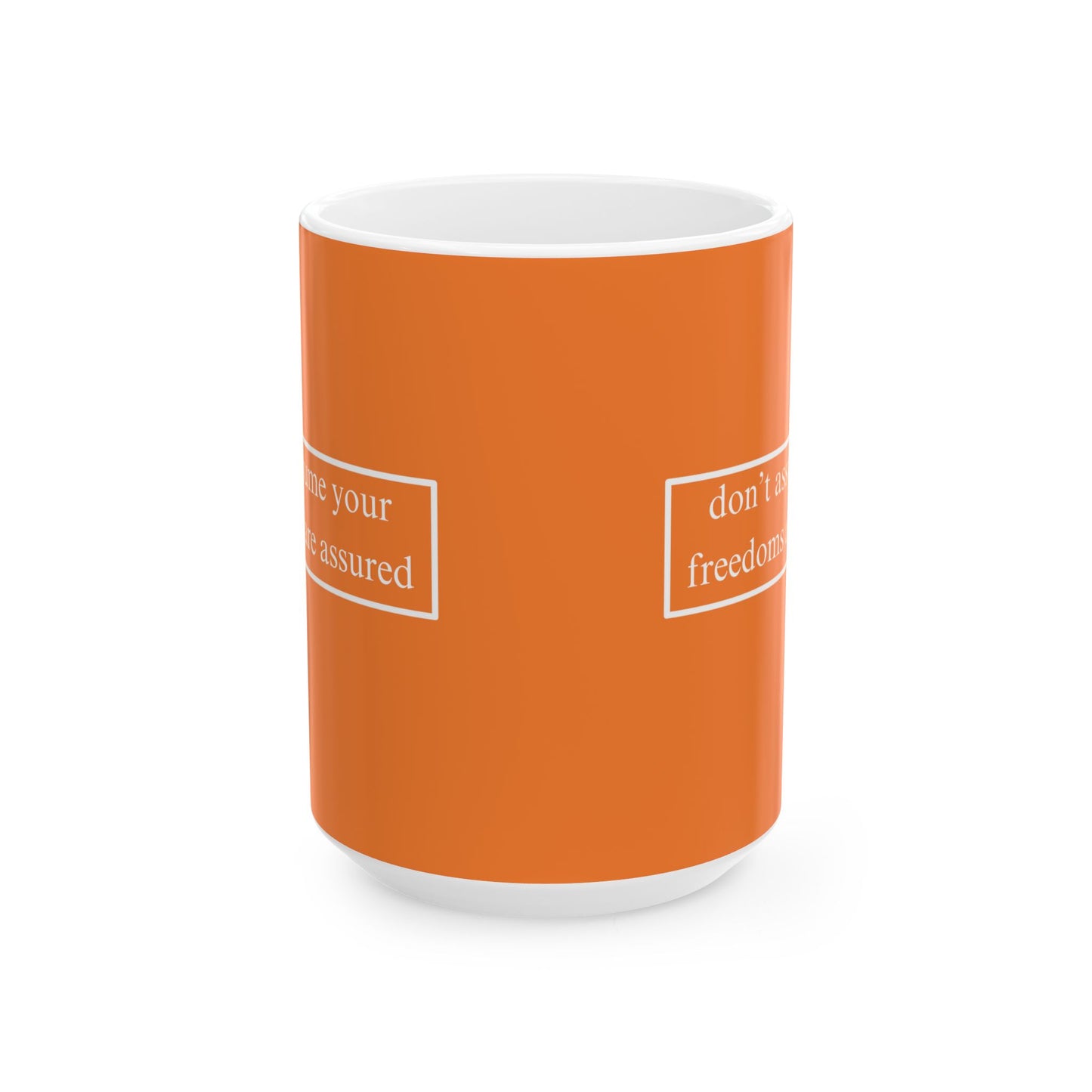 don't assume your freedoms are assured, White font, Orange/White Mug by cypherpunkgear.com