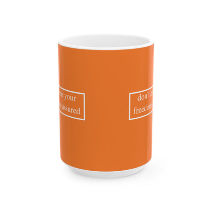 don't assume your freedoms are assured, White font, Orange/White Mug by cypherpunkgear.com