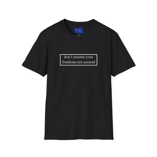 don't assume your freedoms are assured DKcolors Unisex T-Shirt by cypherpunkgear.com