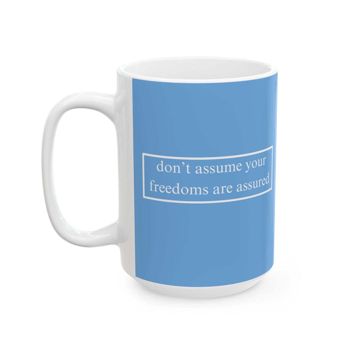 don't assume your freedoms are assured, White font, Light Blue/White Mug by cypherpunkgear.com