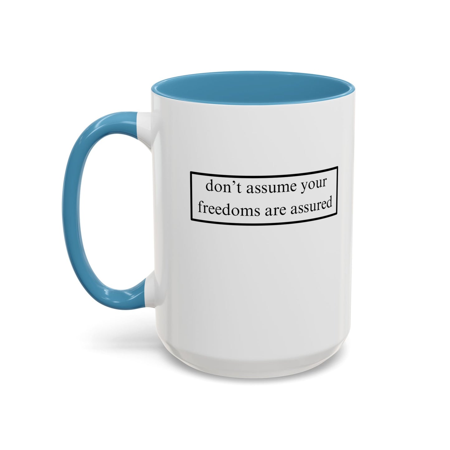 don't assume your freedoms are assured, Black font, White Accent Mug by cypherpunkgear.com
