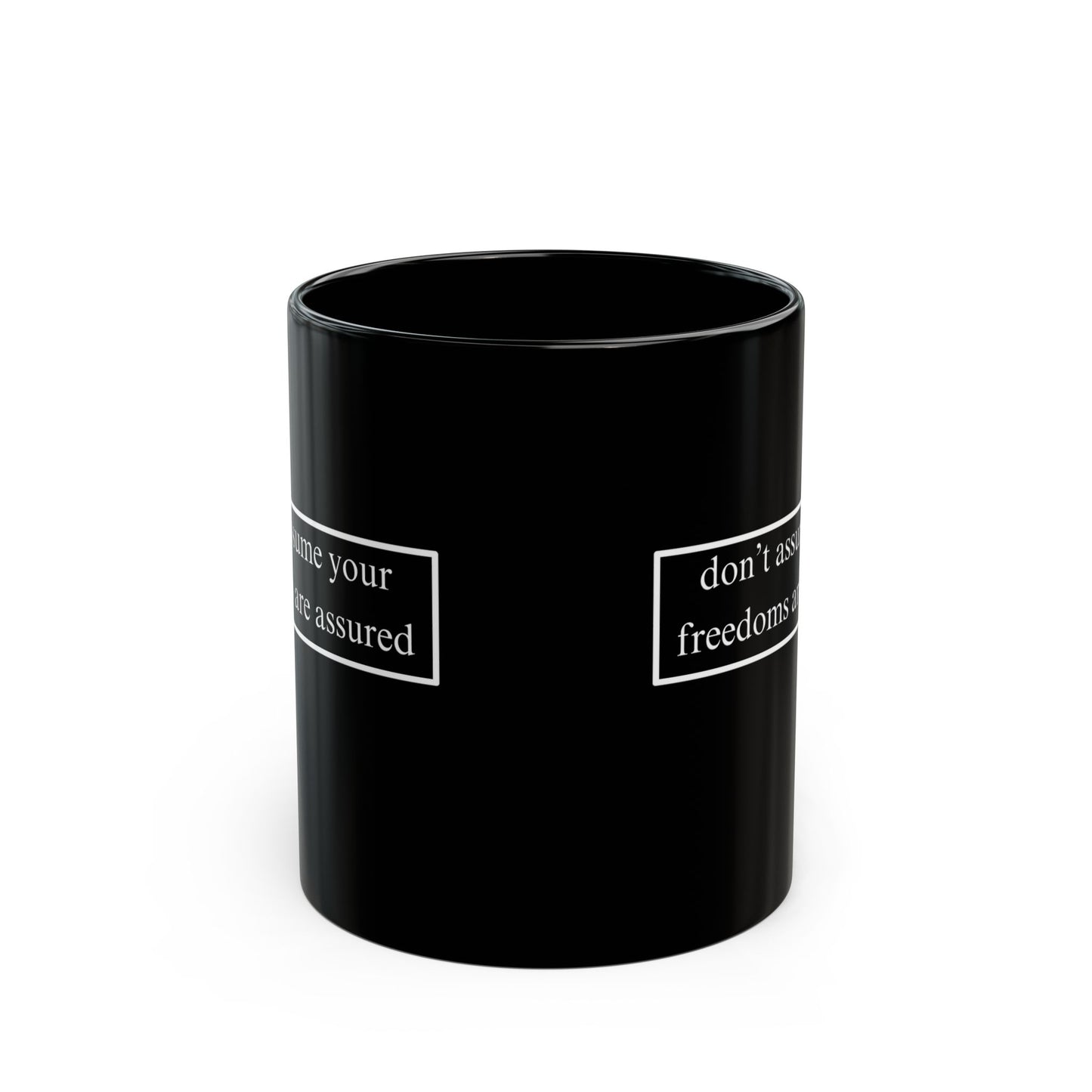 don't assume your freedoms are assured, White font, Black Mug by cypherpunkgear.com