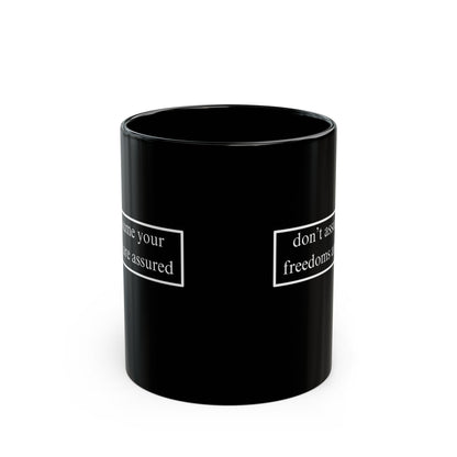 don't assume your freedoms are assured, White font, Black Mug by cypherpunkgear.com