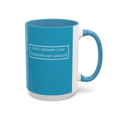 don't assume your freedoms are assured, White font, Turquoise Accent Mug by cypherpunkgear.com