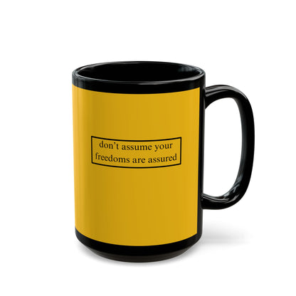 don't assume your freedoms are assured, Black font, Yellow/Black Mug by cypherpunkgear.com