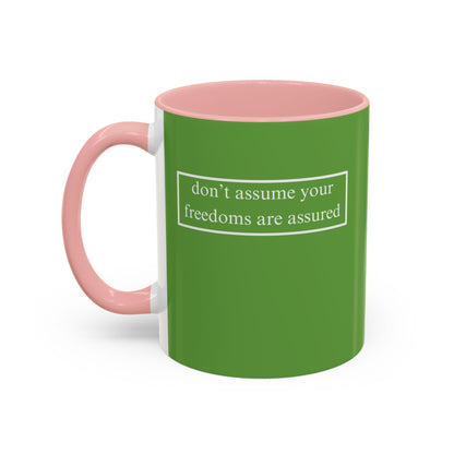 don't assume your freedoms are assured, White font, Green Accent Mug by cypherpunkgear.com