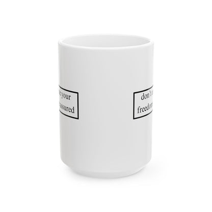 don't assume your freedoms are assured, Black font, White Mug by cypherpunkgear.com