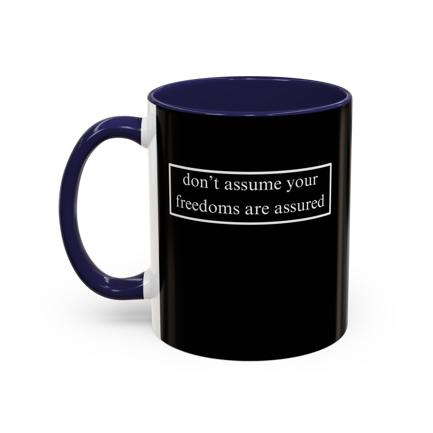 don't assume your freedoms are assured, White font, Black Accent Mug by cypherpunkgear.com