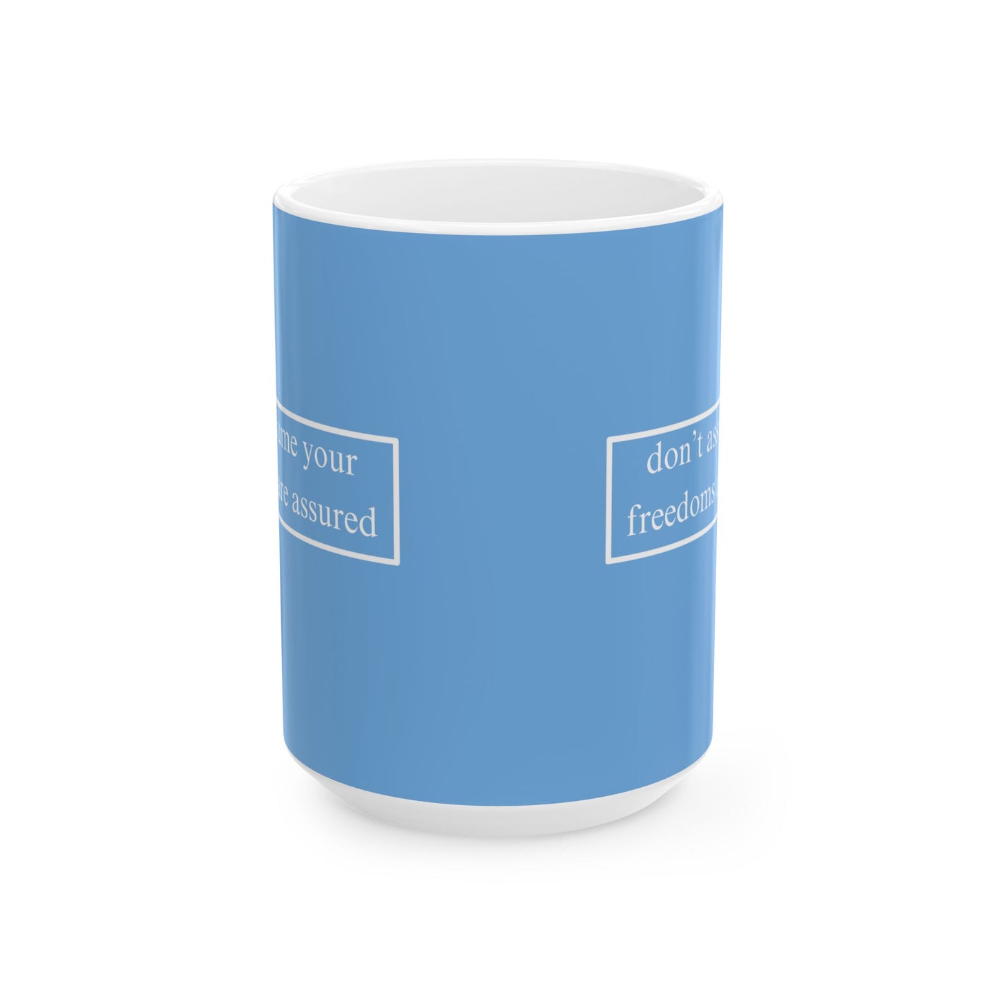 don't assume your freedoms are assured, White font, Light Blue/White Mug by cypherpunkgear.com