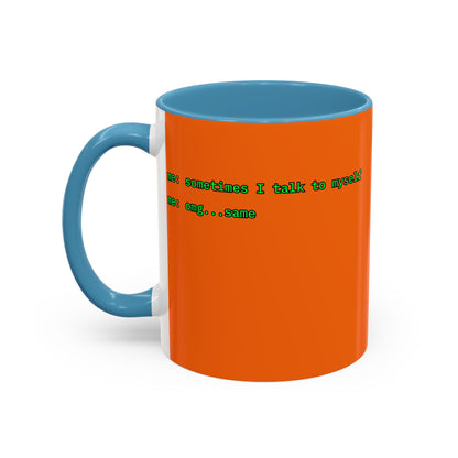Sometimes I talk to myself - me: omg...same Orange Accent Mug by cypherpunkgear.com