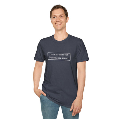 don't assume your freedoms are assured DKcolors Unisex T-Shirt by cypherpunkgear