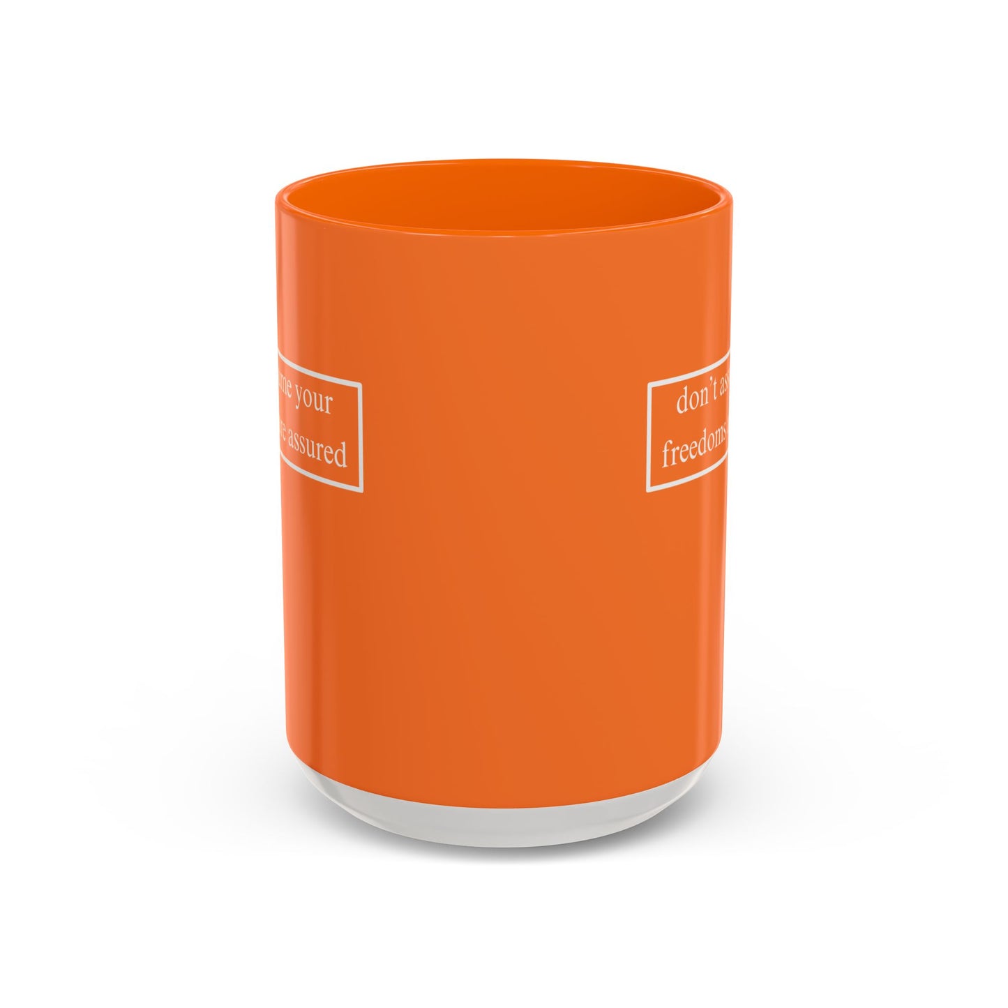 don't assume your freedoms are assured, White font, Orange Accent Mug by cypherpunkgear.com
