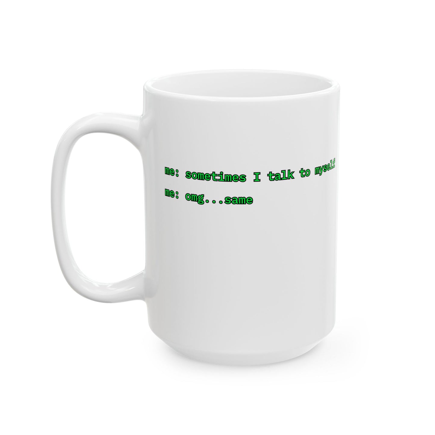 Sometimes I talk to myself - me: omg...same White Mug by cypherpunkgear.com