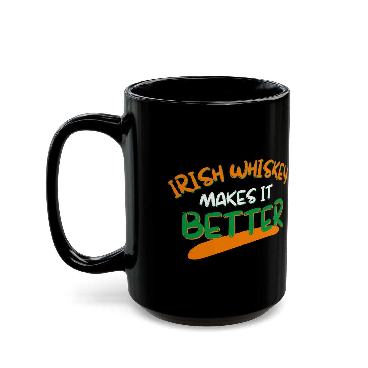 Irish Whiskey makes it better Orange, White, and Green font Black Mug by cypherpunkgear.com