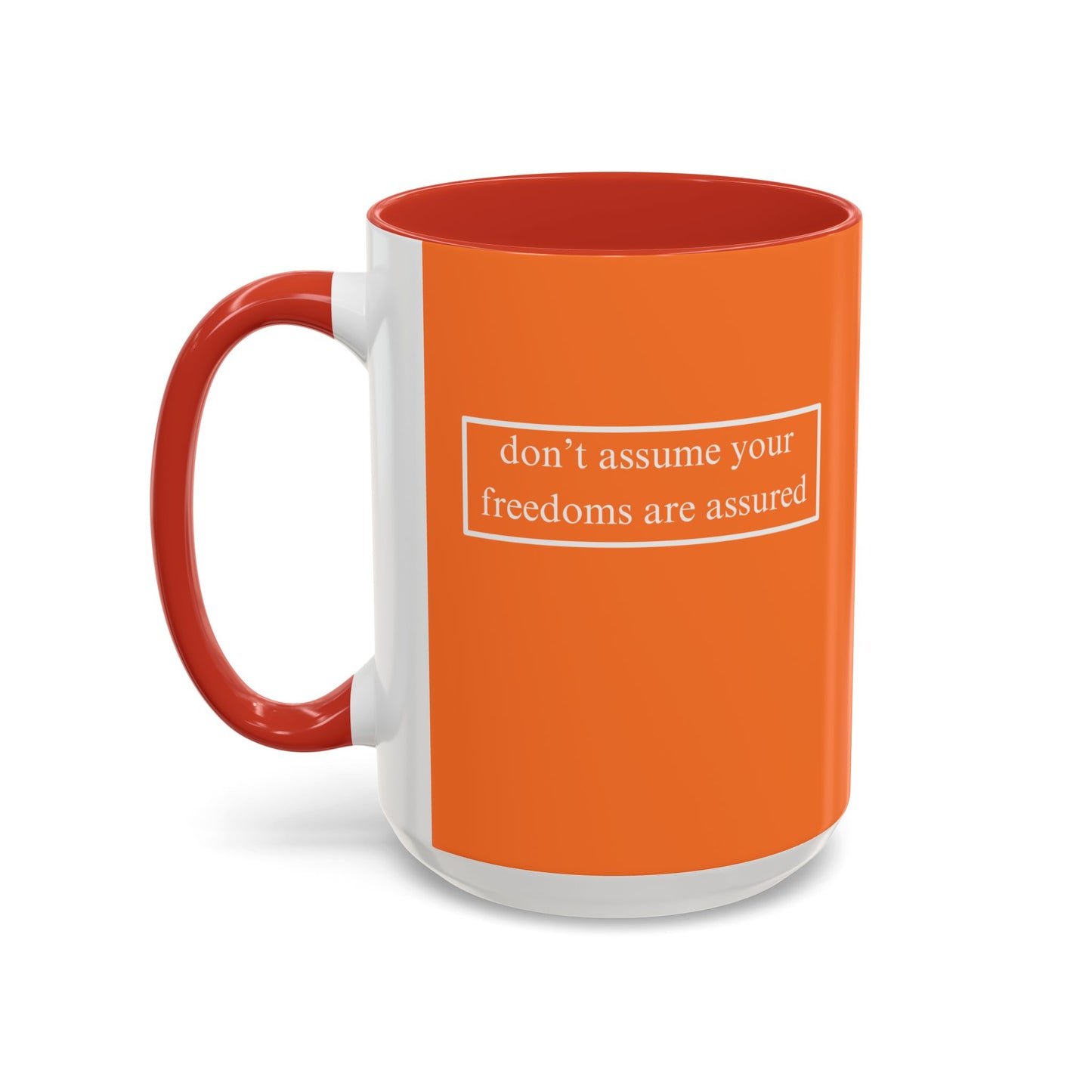 don't assume your freedoms are assured, White font, Orange Accent Mug by cypherpunkgear.com