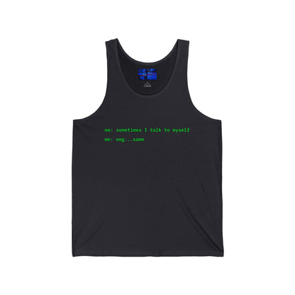 Sometimes I talk to myself - me: omg...same Unisex Jersey Tank Top by cypherpunkgear.com