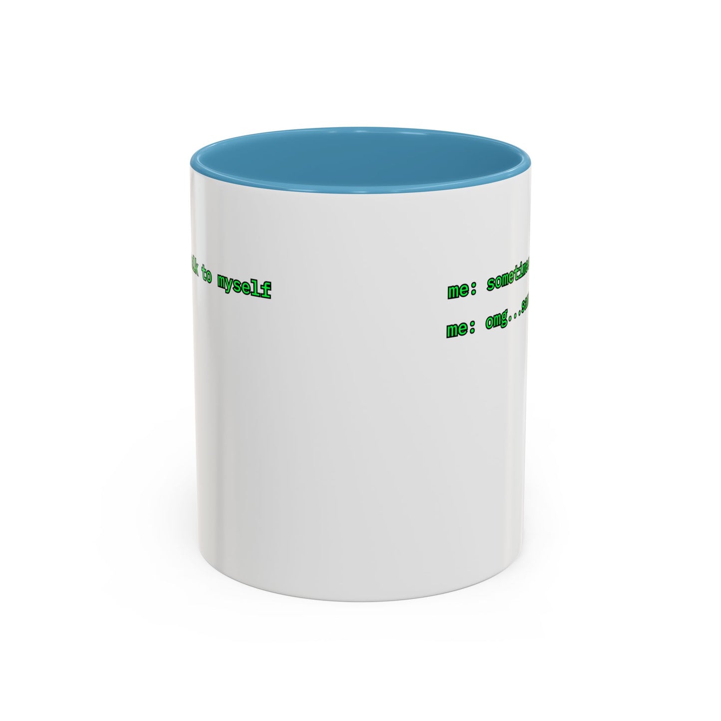 Sometimes I talk to myself - me: omg...same White Accent Mug by cypherpunkgear.com