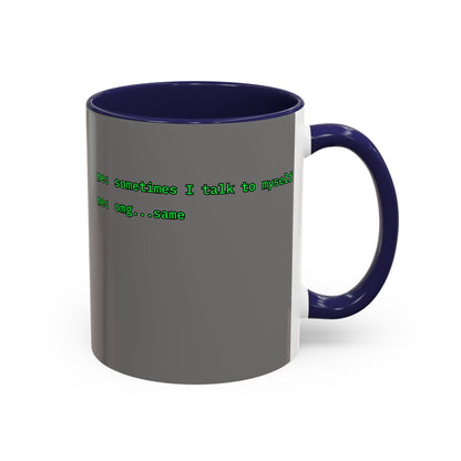 Sometimes I talk to myself - me: omg...same Grey Accent Mug by cypherpunkgear.com