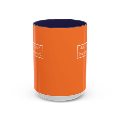 don't assume your freedoms are assured, White font, Orange Accent Mug by cypherpunkgear.com