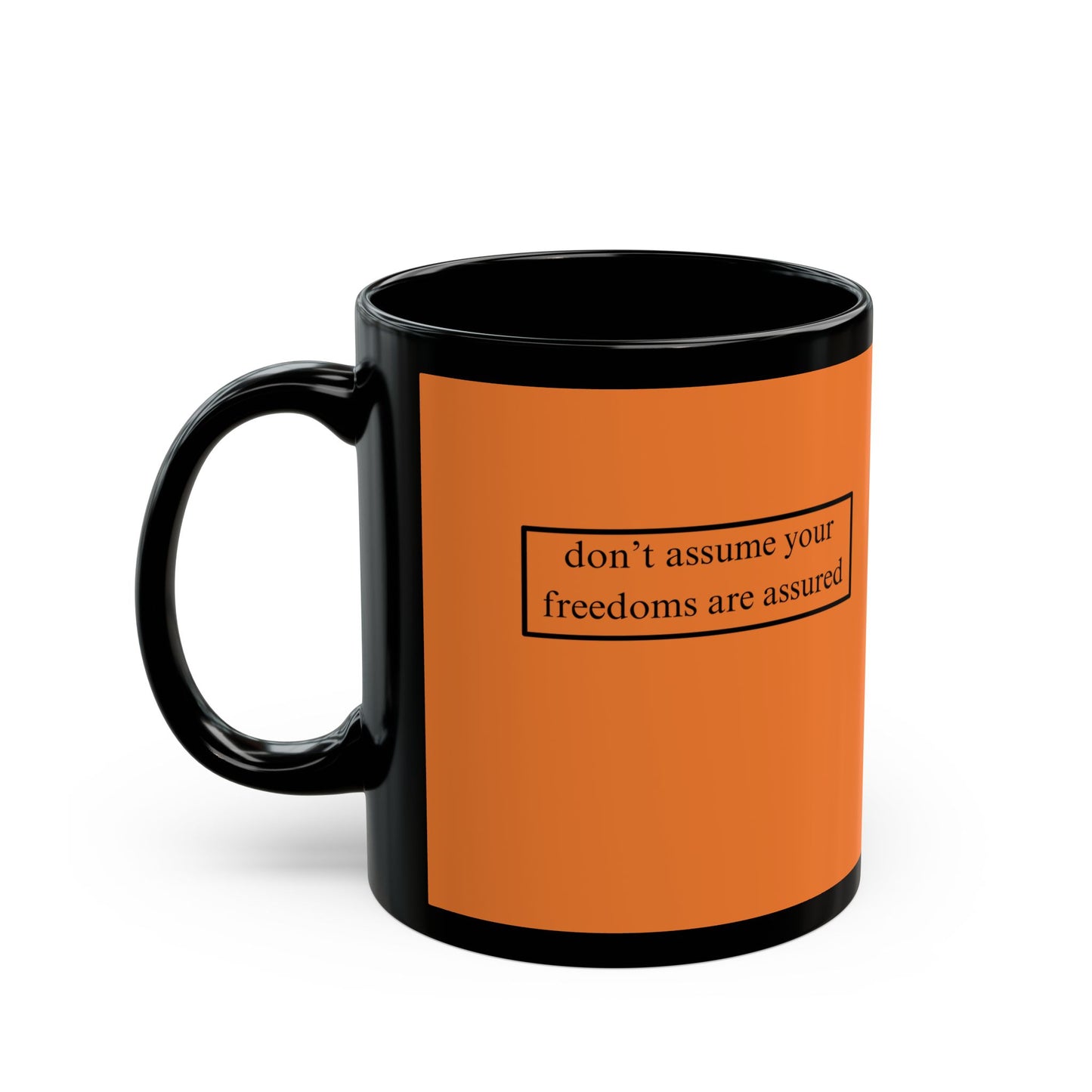 don't assume your freedoms are assured Orange Mug by cypherpunkgear.com