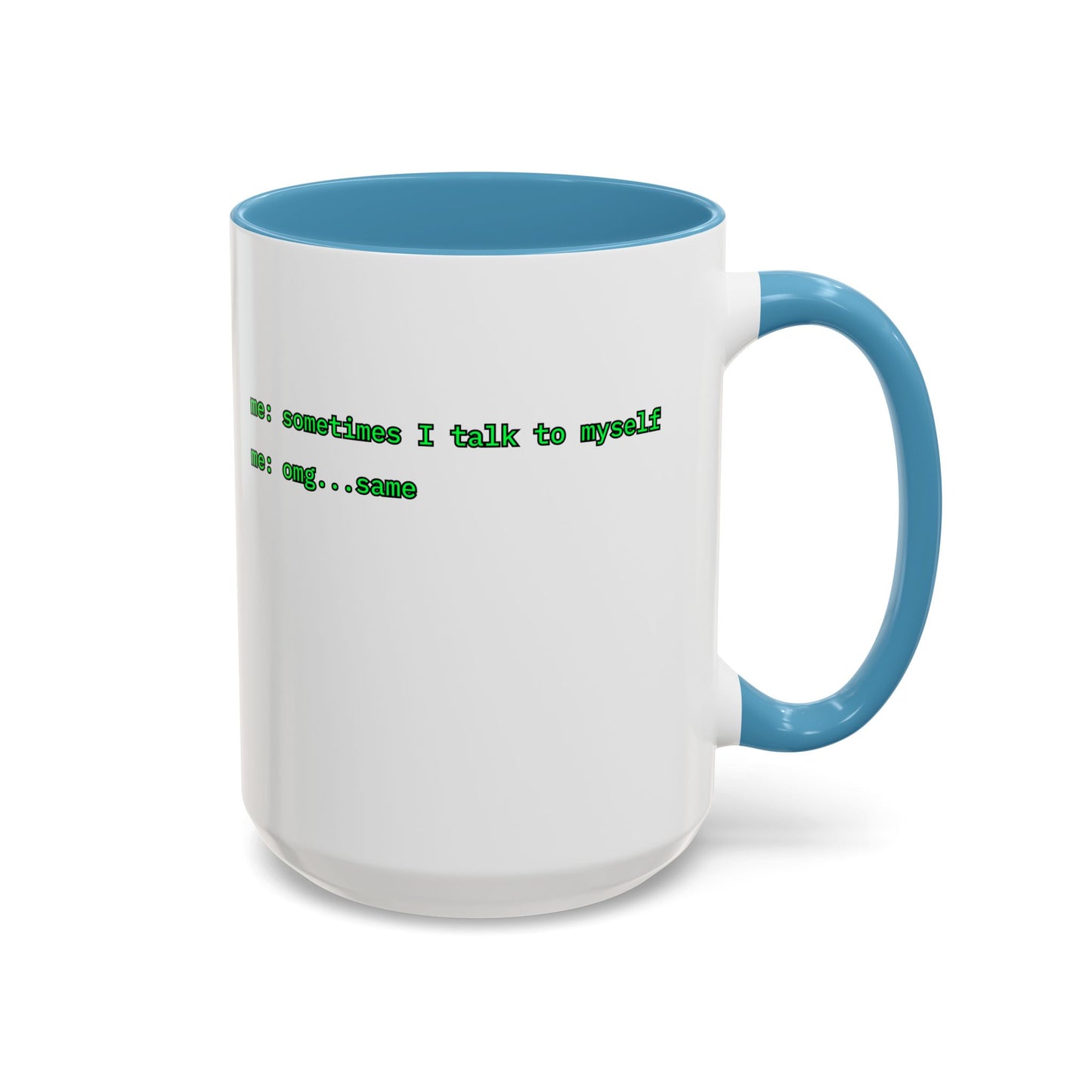 Sometimes I talk to myself - me: omg...same White Accent Mug by cypherpunkgear.com