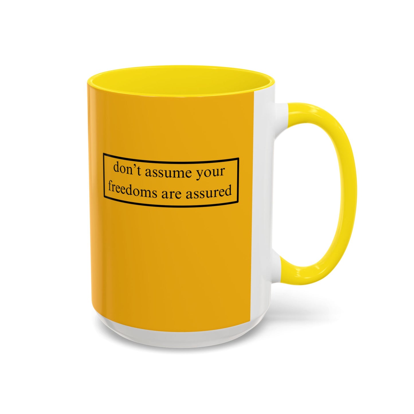 don't assume your freedoms are assured, Black font, Yellow Accent Mug by cypherpunkgear.com