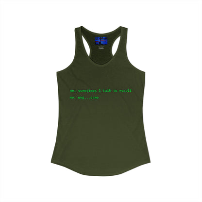 Sometimes I talk to myself - me: omg...same Women's Racerback Tank Top by cypherpunkgear.com