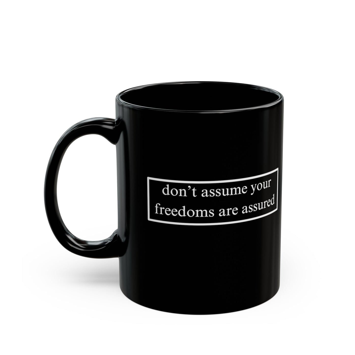 don't assume your freedoms are assured Black Mug by cypherpunkgear