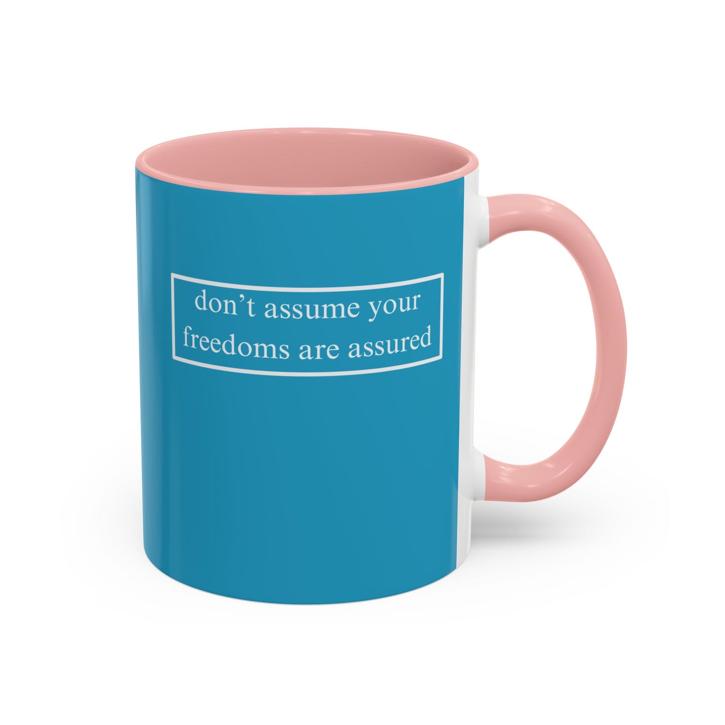 don't assume your freedoms are assured, White font, Turquoise Accent Mug by cypherpunkgear.com