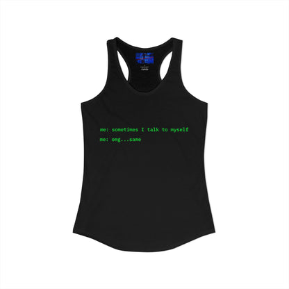 Sometimes I talk to myself - me: omg...same Women's Racerback Tank Top by cypherpunkgear.com